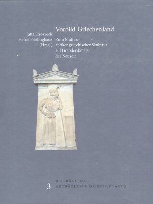 ISBN 9783943741001: Vorbild Griechenland - Zum Einfluss antiker griechischer Skulptur auf Grabdenkmäler der Neuzeit