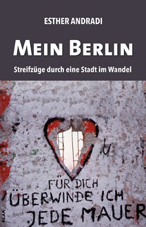 ISBN 9783943767599: Mein Berlin - Streifzüge durch eine Stadt im Wandel