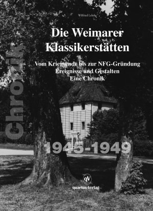 ISBN 9783943768299: Die Weimarer Klassikerstätten - Vom Kriegsende bis zur NFG-Gründung Ereignisse und Gestalten - Eine Chronik 1945-1949