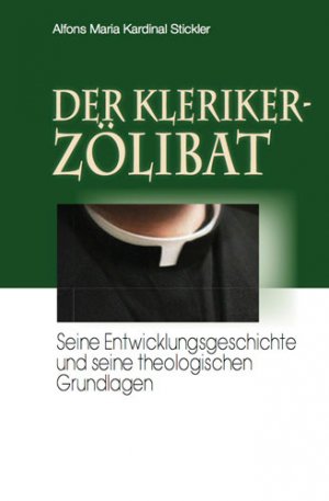 ISBN 9783943858037: Der Klerikerzölibat - Seine Entwicklungsgeschichte und seine theologischen Grundlagen