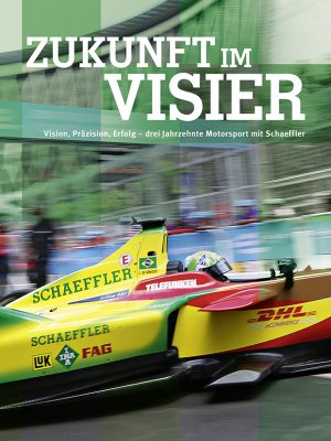 ISBN 9783943861365: Zukunft im Visier - Vision, Präzesion, Erfolg - drei Jahrzehnte Motorsport mit Schaeffler