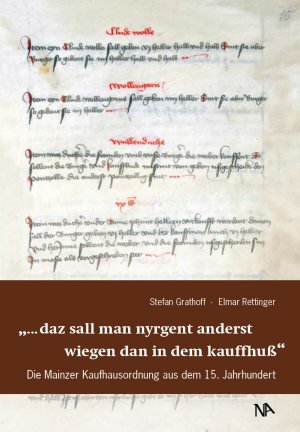 ISBN 9783943904239: "... daz sall man nyrgent anderst wiegen dan in dem kauffhuß" : die Mainzer Kaufhausordnung aus dem 15. Jahrhundert Stefan Grathoff/Elmar Rettinger (Hg.). Unter Mitarb. von Christian König ...