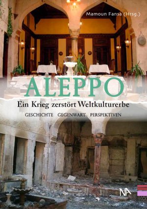 ISBN 9783943904253: Aleppo - Ein Krieg zerstört Weltkulturerbe. Geschichte, Gegenwart, Perspektiven