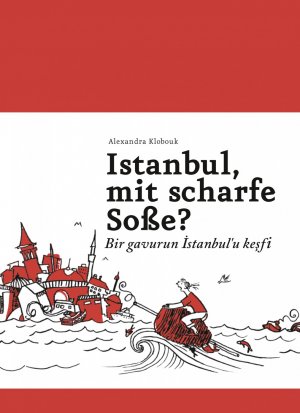 ISBN 9783943945096: Istanbul, mit scharfe Soße? - Bir gavurun Istanbul'u kesfi - Ein Buch für alle, die auch keine Ahnung haben