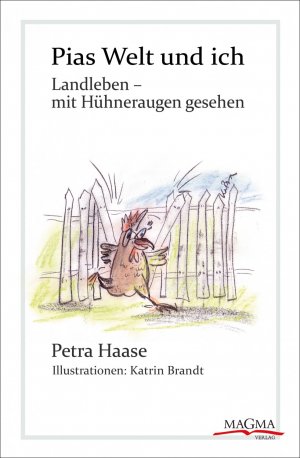 ISBN 9783943992052: Pias Welt und ich : Landleben - mit Hühneraugen gesehen