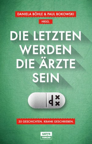 ISBN 9783944035291: Die Letzten werden die Ärzte sein | 35 Geschichten, krank geschrieben | Daniela Böhle (u. a.) | Taschenbuch | 192 S. | Deutsch | 2014 | Satyr Verlag | EAN 9783944035291