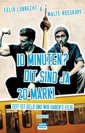 ISBN 9783944035550: 10 Minuten? Dit sind ja 20 Mark! – Zeit ist Geld und wir haben's eilig!