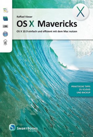 ISBN 9783944165073: OS X Mavericks - OS X 10.9 einfach und effizient mit dem Mac nutzen - praktische Tipps zu iCloud und Backup