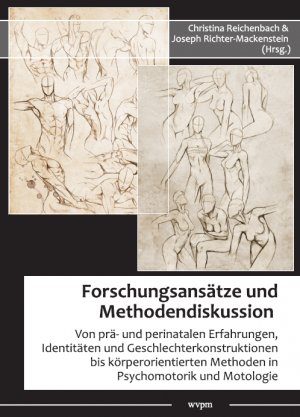 ISBN 9783944254067: Forschungsansätze und Methodendiskussion - Von prä- und perinatalen Erfahrungen, Identitäten und Geschlechterkonstruktionen bis körperorientierten Methoden in Psychomotorik und Motologie