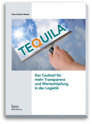 ISBN 9783944281575: TEQUILA - Der Cocktail für mehr Transparenz und Wertschöpfung in der Logistik