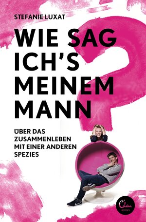 ISBN 9783944296715: Wie sag ich's meinem Mann? - Über das Zusammenleben mit einer anderen Spezies