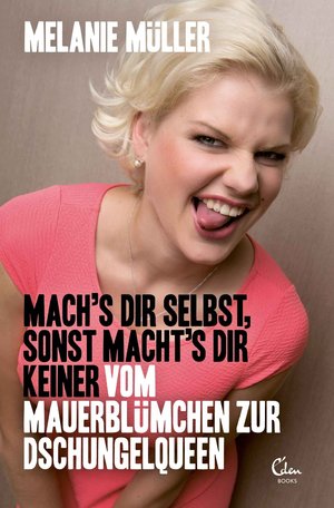 ISBN 9783944296814: Mach's Dir selbst, sonst macht's Dir keiner - Vom Mauerblümchen zur Dschungelqueen