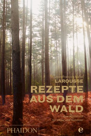 ISBN 9783944297262: Larousse - Rezepte aus dem Wald: Das Kochbuch für Jäger und Sammler