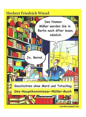 ISBN 9783944324586: Das Hauptkommissar-Müller-Buch - Geschichten ohne Mord und Totschlag