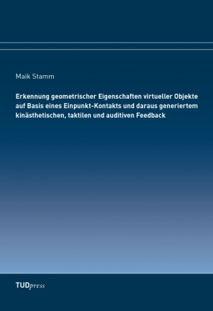 ISBN 9783944331324: Erkennung geometrischer Eigenschaften virtueller Objekte auf Basis eines Einpunkt-Kontakts und daraus generiertem kinaesthetischen, taktilen und auditiven Feedback