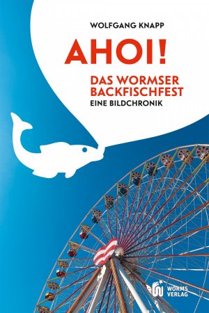 ISBN 9783944380148: Ahoi! Das Wormser Backfischfest - Eine Bildchronik