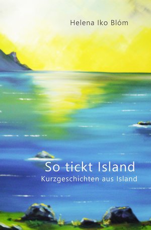 gebrauchtes Buch – Blóm, Helena Iko – So tickt Island - Kurzgeschichten aus Island