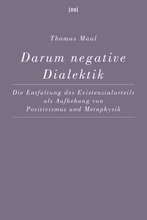 ISBN 9783944503059: Darum negative Dialektik - Die Entfaltung des Existenzialurteils als Aufhebung von Positivismus und Metaphysik