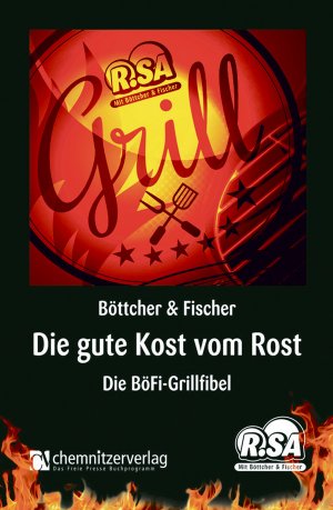 gebrauchtes Buch – Die gute Kost vom Rost: Die BöFi-Grillfibel [Paperback] [Mar 16, 2015] Böttcher, Thomas; Fischer, Uw...