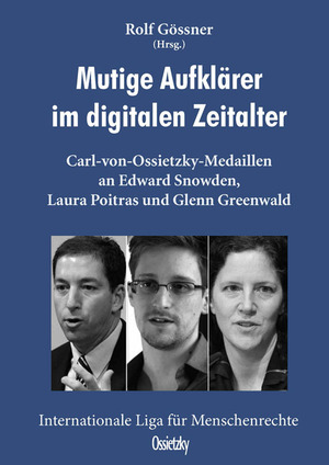 ISBN 9783944545073: Mutige Aufklärer im digitalen Zeitalter - Car-von-Osietzky-Medaillen an Edward Snowden, Laura Poitras und Glenn Greenwald