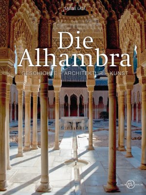 ISBN 9783944594484: Die Alhambra - Geschichte - Architektur - Kunst