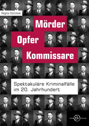 neues Buch – Regina Stürickow – Mörder, Opfer, Kommissare. Spektakuläre Kriminalfälle im 20. Jahrhundert.