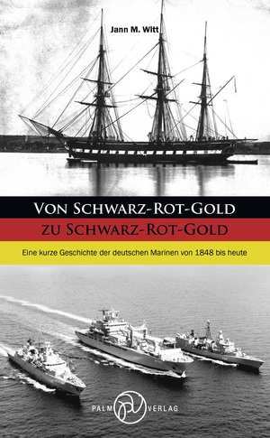 ISBN 9783944594880: Von Schwarz-Rot-Gold zu Schwarz-Rot-Gold - Eine kurze Geschichte der deutschen Marinen von 1848 bis heute