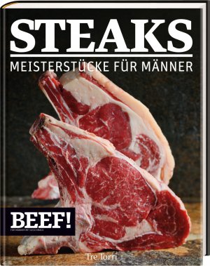 ISBN 9783944628486: BEEF! - STEAKS - Meisterstücke für Männer