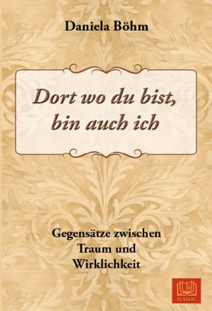 ISBN 9783944648361: Dort wo du bist, bin auch ich: Gegensätze zwischen Traum und Wirklichkeit