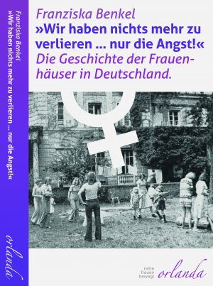 ISBN 9783944666945: "Wir haben nichts mehr zu verlieren ... nur die Angst!" - Die Geschichte der Frauenhäuser in Deutschland