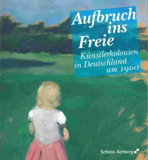 ISBN 9783944685038: Aufbruch ins Freie - Künstlerkolonien in Deutschland um 1900