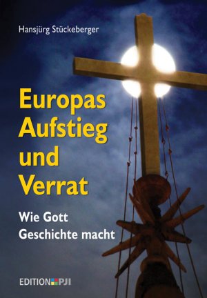 ISBN 9783944764054: Europas Aufstieg und Verrat - Wie Gott Geschichte macht