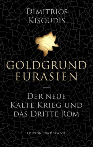 ISBN 9783944872124: Goldgrund Eurasien - Der neue Kalte Krieg und das dritte Rom