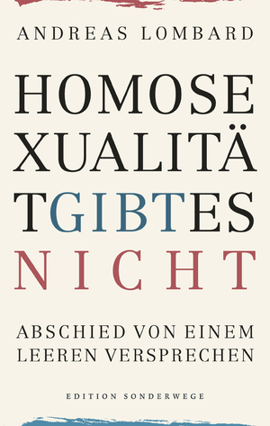 ISBN 9783944872247: Buch - Andreas Lombard - Homosexualität gibt es nicht: Abschied von einem leeren Versprechen *NEU*