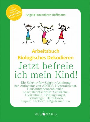 ISBN 9783944973012: Arbeitsbuch Biologisches Dekodieren - Jetzt befreie ich mein Kind! Die Schritt-für-Schritt-Anleitung zur Auflösung von AD(H)S, Hyperaktivität, Hausaufgabenproblemen, Lese-Rechtschreib-Schwäche, Dyskal