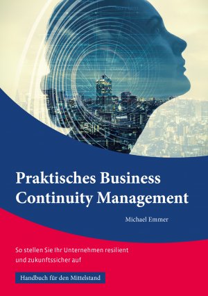 ISBN 9783944991108: Praktisches Business Continuity Management: – So stellen Sie Ihr Unternehmen resilient und zukunftssicher auf