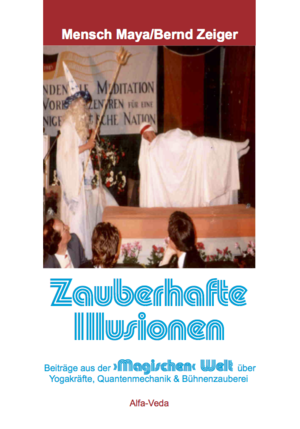 ISBN 9783945004678: Zauberhafte Illusionen – Beiträge aus der »Magischen« Welt über Yogakräfte, Quantenmechanik & Bühnenzauberei