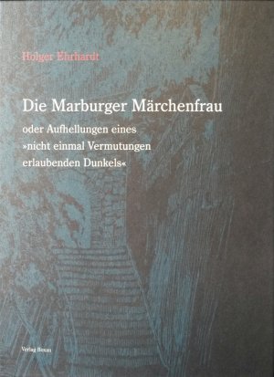 ISBN 9783945042175: Die Marburger Märchenfrau - oder Aufhellungen eines "nicht einmal Vermutungen erlaubenden Dunkels"