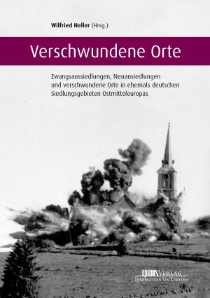 ISBN 9783945127155: Verschwundene Orte - Zwangsaussiedlungen, Neuansiedlungen und verschwundene Orte in ehemals deutschen Siedlungsgebieten Ostmitteleuropas