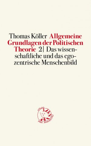 ISBN 9783945162019: Allgemeine Grundlagen der Politischen Theorie 2 – Das wissenschaftliche und das egozentrische Menschenbild