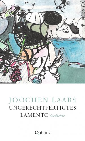 ISBN 9783945256947: Ungerechtfertigtes Lamento | Joochen Laabs | Buch | 118 S. | Deutsch | 2017 | Quintus Verlag | EAN 9783945256947