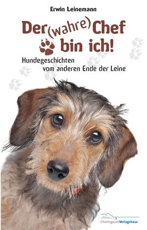 neues Buch – Erwin Leinemann – Der (wahre) Chef bin ich! | Hundegeschichten vom anderen Ende der Leine | Erwin Leinemann | Taschenbuch | 224 S. | Deutsch | 2014 | Chiemgauer Verlagshaus | EAN 9783945292006