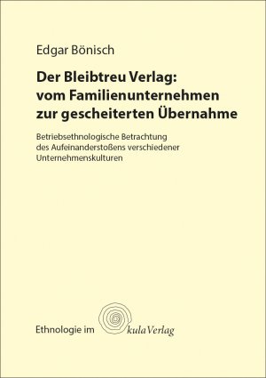 ISBN 9783945340004: Der Bleibtreu Verlag: vom Familienunternehmen zur gescheiterten Übernahme - Betriebsethnologische Betrachtung des Aufeinanderstoßens verschiedener Unternehmenskulturen