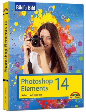 ISBN 9783945384725: Photoshop Elements 14 - Bild für Bild erklärt