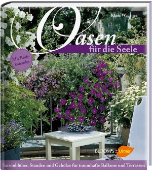 ISBN 9783945429563: Oasen für die Seele - Saisonblüher, Stauden und Gehölze für traumhafte Balkone und Terrassen