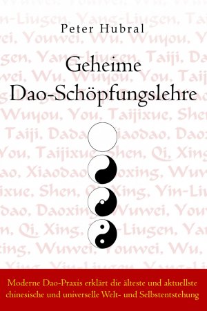 ISBN 9783945430361: Geheime Dao-Schöpfungslehre – Moderne Dao-Praxis erklärt die älteste und aktuellste chinesische und universelle Welt- und Selbstentstehung