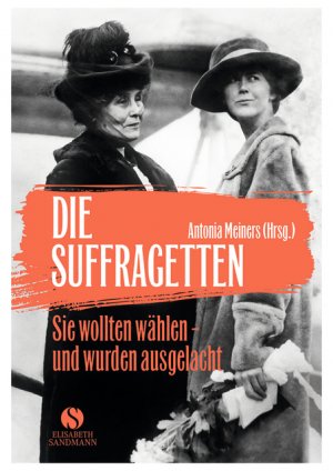 ISBN 9783945543139: Die Suffragetten - Sie wollten wählen - und wurden ausgelacht. Die mutigen Frauen aus Taten statt Worte