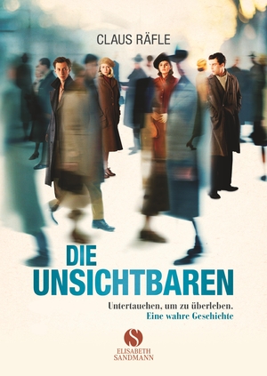 ISBN 9783945543443: Die Unsichtbaren – Untertauchen, um zu überleben. Eine wahre Geschichte.