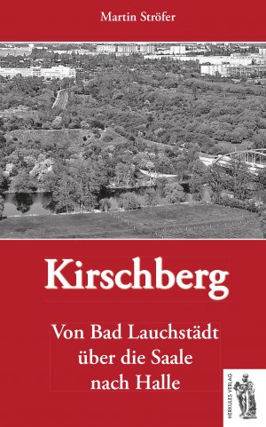 ISBN 9783945608333: Kirschberg - Von Bad Lauchstädt über die Saale nach Halle