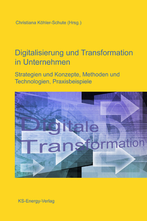 ISBN 9783945622025: Digitalisierung und Transformation in Unternehmen - Strategien und Konzepte, Methoden und Technologien, Praxisbeispiele